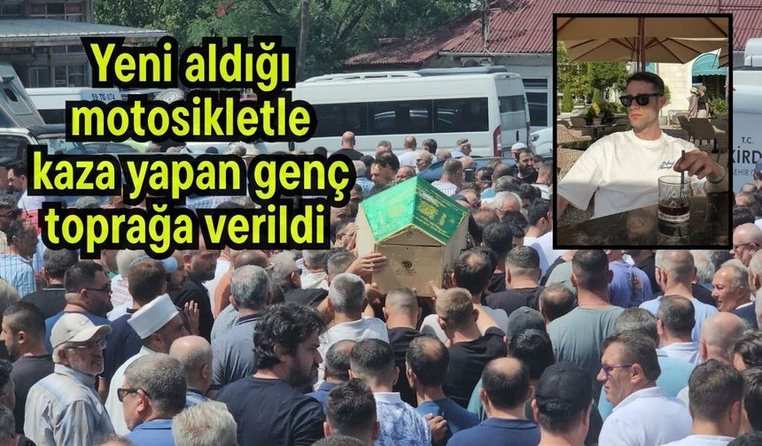 Yeni aldığı motosikletle kaza yapan genç toprağa verildi (Video)