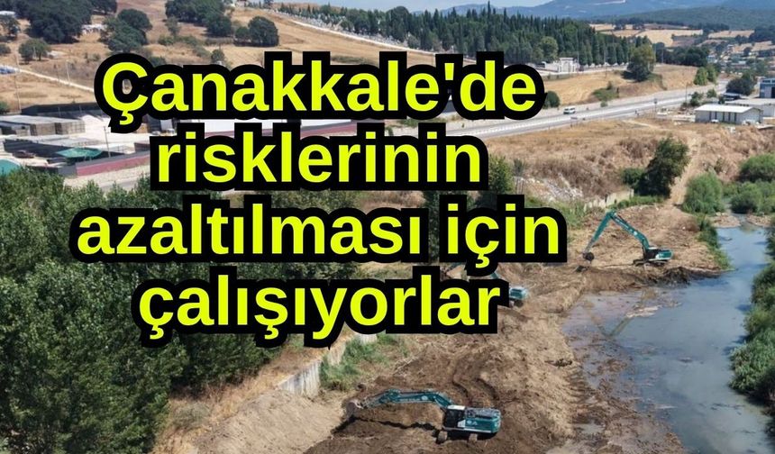 Çanakkale'de  risklerinin azaltılması için çalışıyorlar