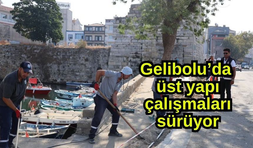 Gelibolu’da üst yapı çalışmaları sürüyor