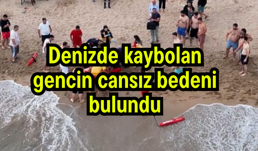 Denizde kaybolan gencin cansız bedeni bulundu (Video)