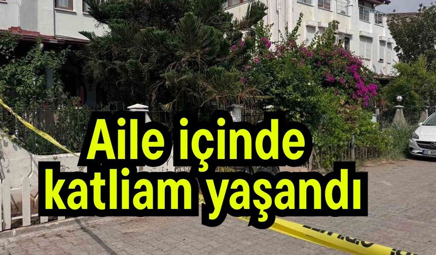 Aile içinde katliam yaşandı