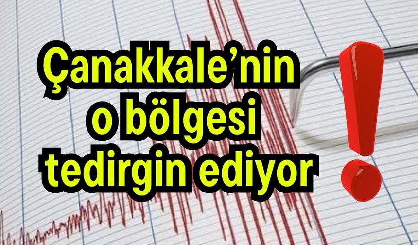 Çanakkale’nin o bölgesi tedirgin ediyor!