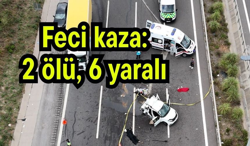 Feci kaza: 2 ölü, 6 yaralı