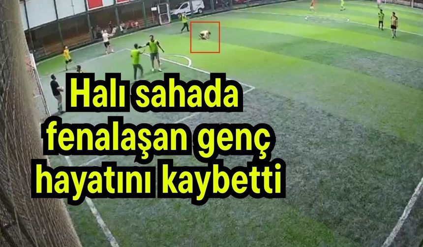 Halı sahada fenalaşan genç hayatını kaybetti (Video)