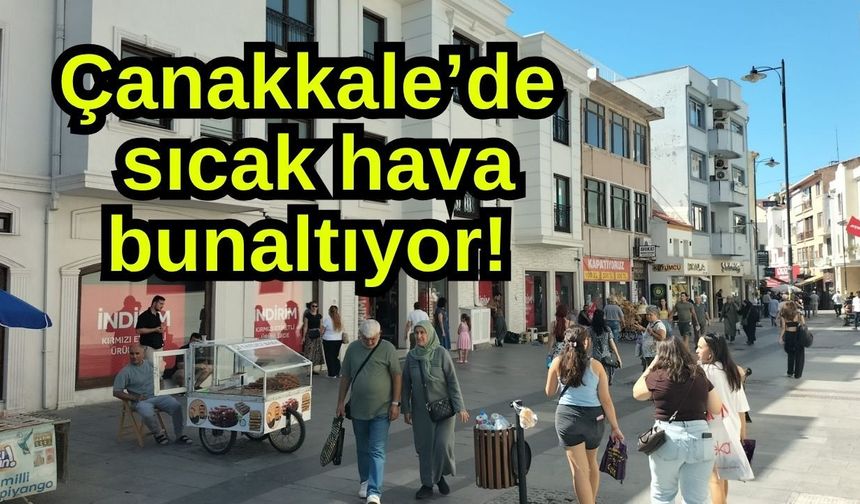 Çanakkale’de sıcak hava bunaltıyor!
