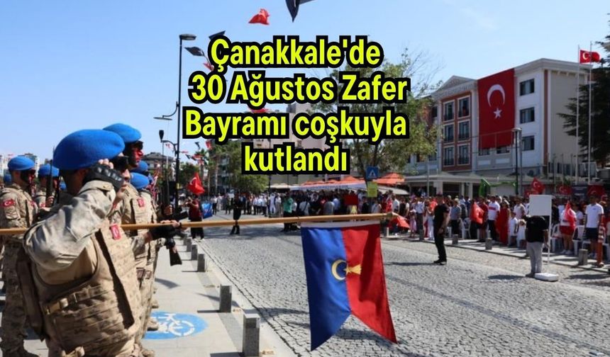 Çanakkale'de 30 Ağustos Zafer Bayramı coşkuyla kutlandı