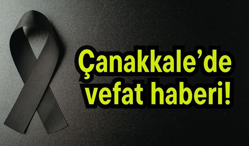 Çanakkale’de vefat haberi!