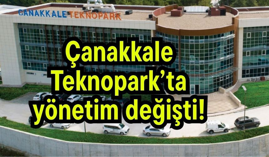 Çanakkale Teknopark’ta yönetim değişti!
