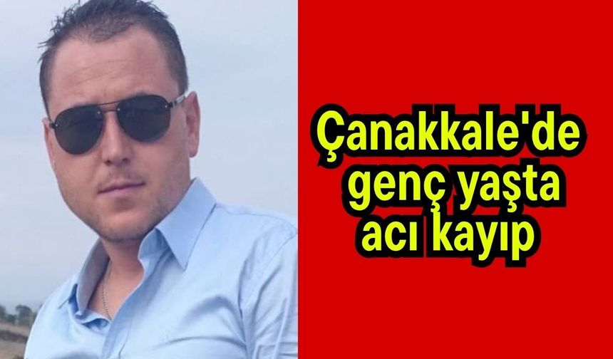Çanakkale'de genç yaşta acı kayıp