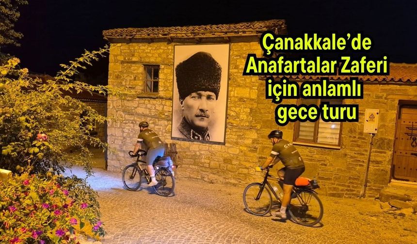 Çanakkale’de Anafartalar Zaferi için anlamlı gece turu