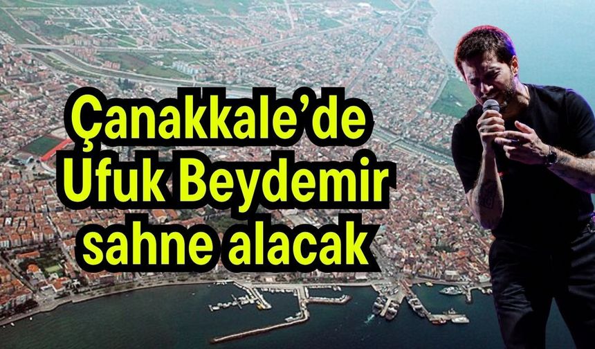 Çanakkale’de Ufuk Beydemir sahne alacak