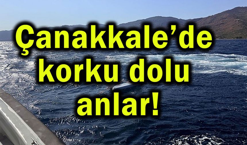 Çanakkale’de korku dolu anlar yaşandı!