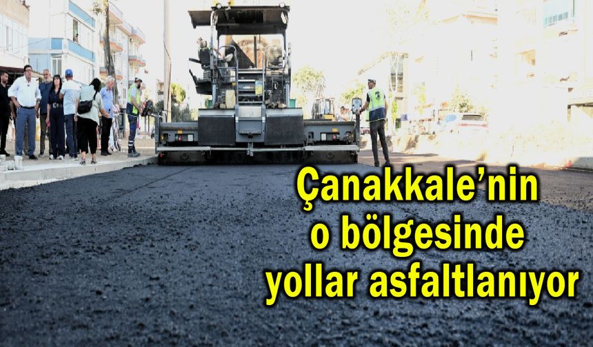 Çanakkale’nin o bölgesinde yollar asfaltlanıyor