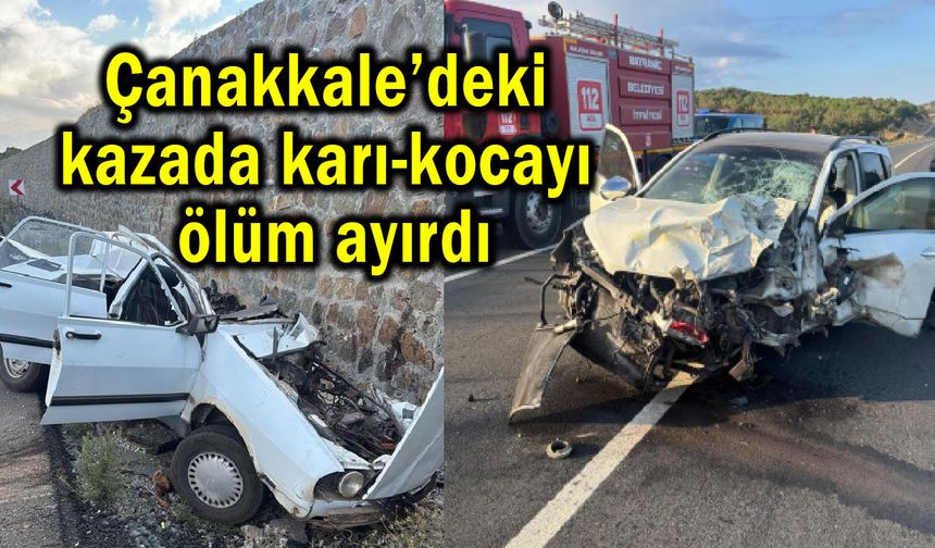 Çanakkale’deki kazada karı-kocayı ölüm ayırdı