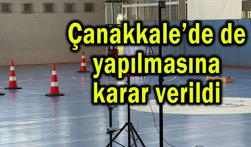 Çanakkale’de de yapılmasına karar verildi (Video)