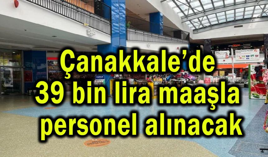 Çanakkale’de 39 bin lira maaşla personel alınacak