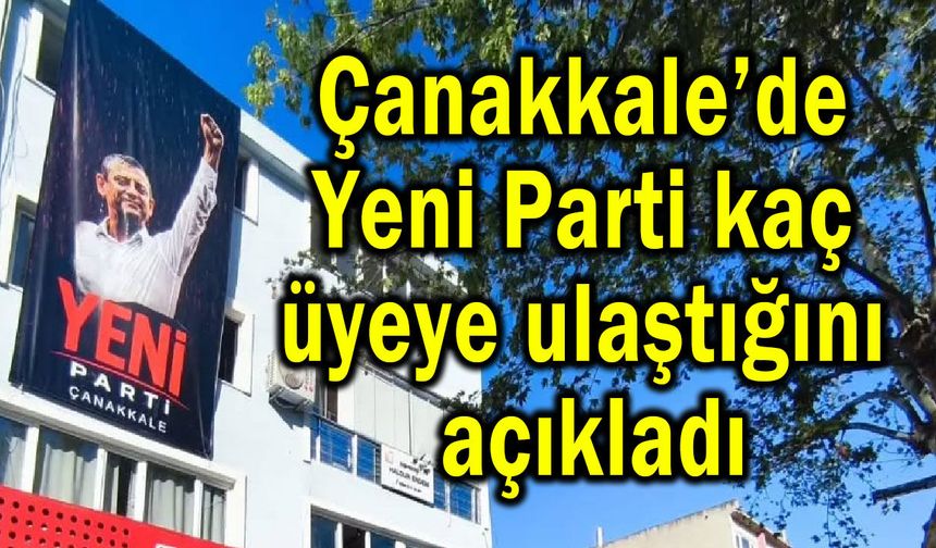 Çanakkale’de Yeni Parti'den 15 günlük üye sayısı açıklaması