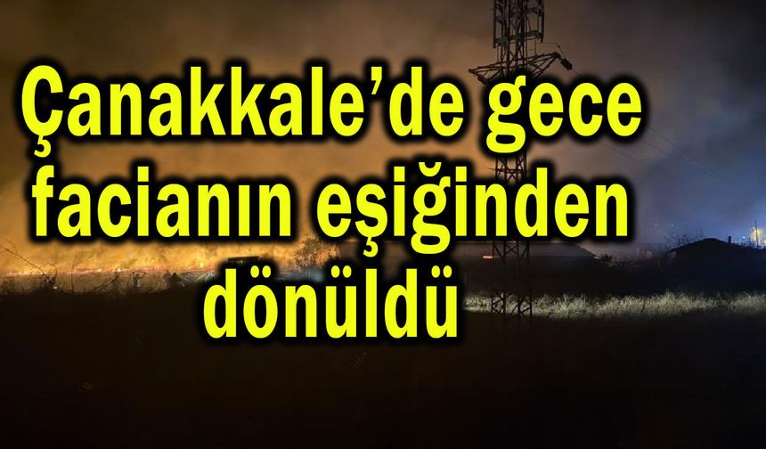 Çanakkale’de gece facianın eşiğinden dönüldü (Video)