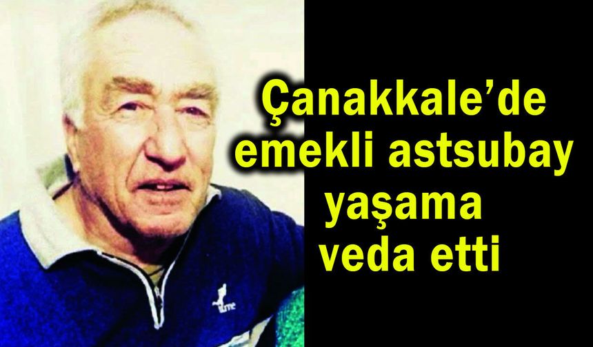 Çanakkale’de emekli astsubay yaşama veda etti