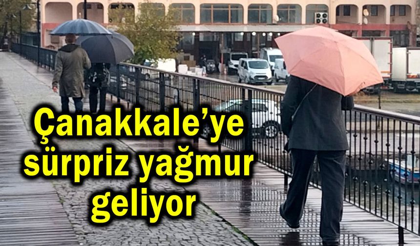 Çanakkale’ye sürpriz yağmur geliyor