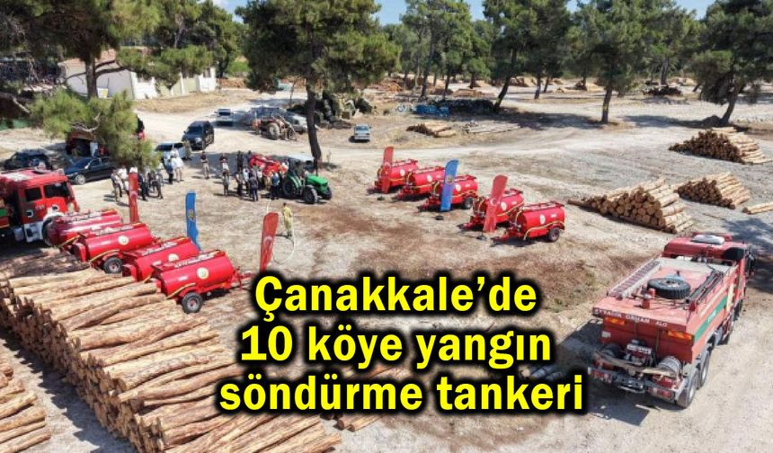 Çanakkale’de 10 köye yangın söndürme tankeri