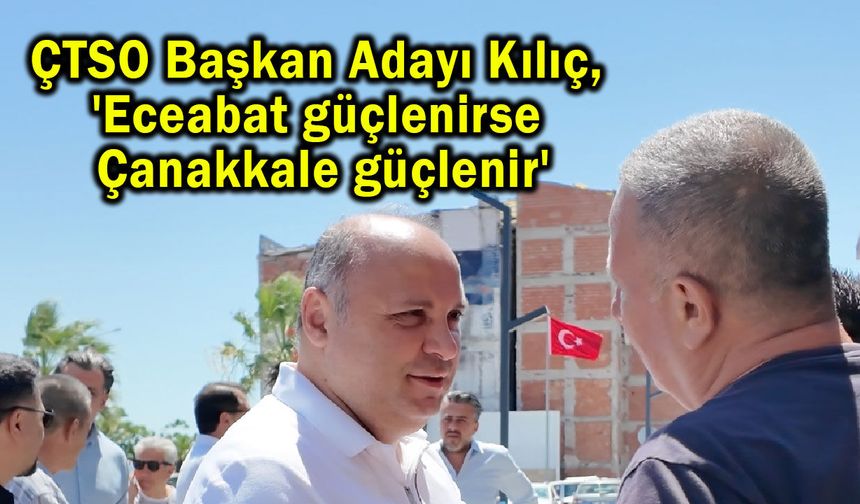 'Eceabat güçlenirse Çanakkale güçlenir'