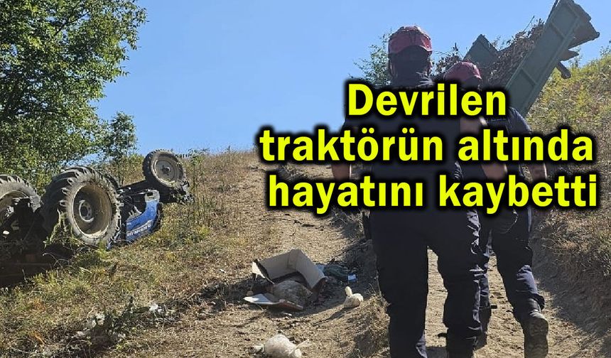 Devrilen traktörün altında hayatını kaybetti