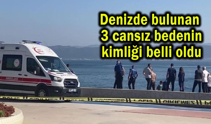 Denizde bulunan 3 cansız bedenin kimliği belli oldu