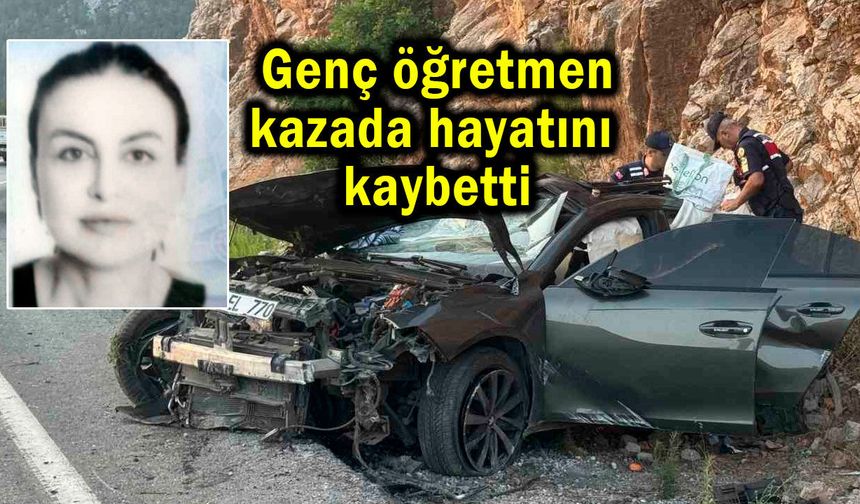 Genç öğretmen kazada hayatını kaybetti