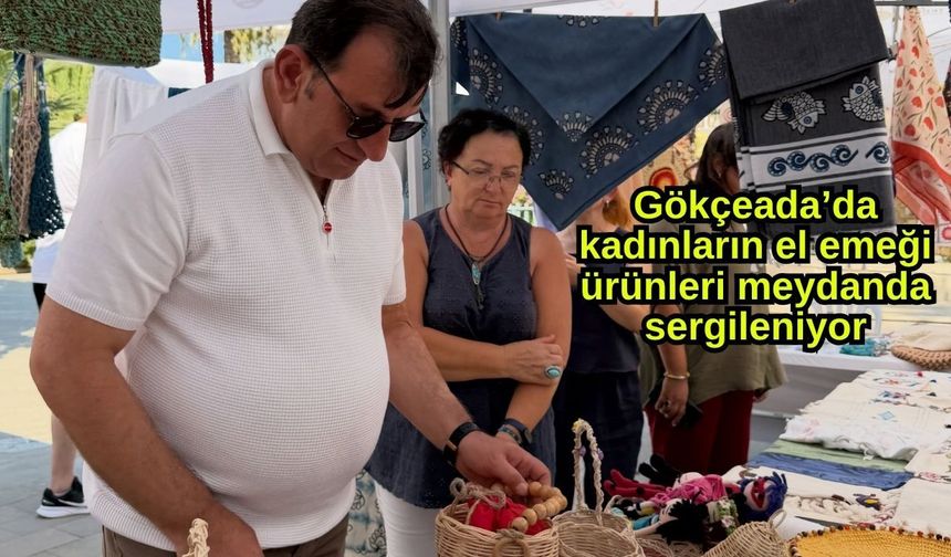 Gökçeada’da kadınların el emeği ürünleri meydanda sergileniyor