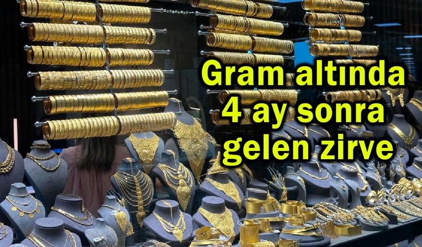 Gram altında 4 ay sonra gelen zirve (Video)