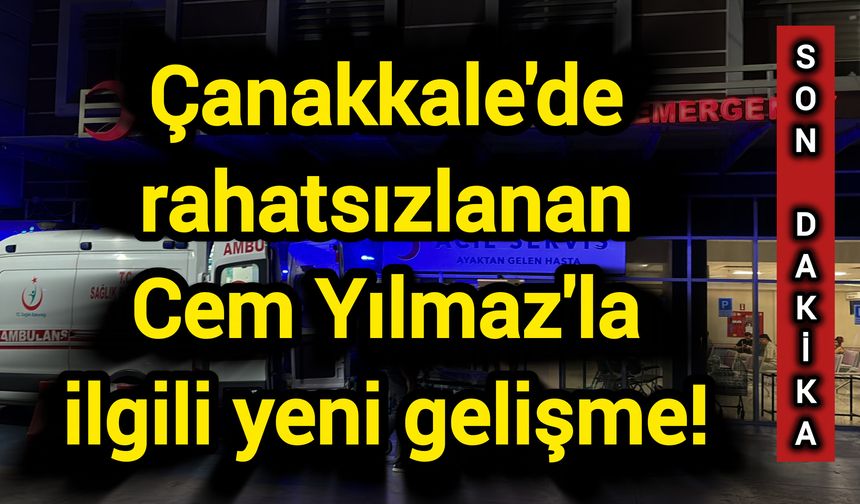 Çanakkale'de rahatsızlanan Cem Yılmaz'la ilgili yeni gelişme