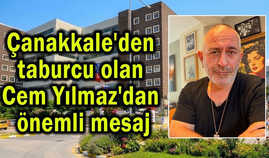 Çanakkale'den taburcu olan Cem Yılmaz'dan önemli mesaj