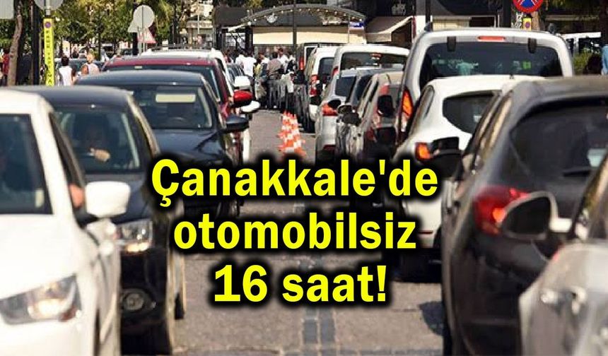 Çanakkale’de otomobilsiz 16 saat!