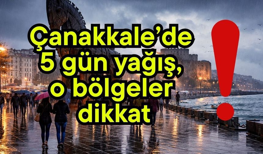 Çanakkale’de 5 gün yağış var!