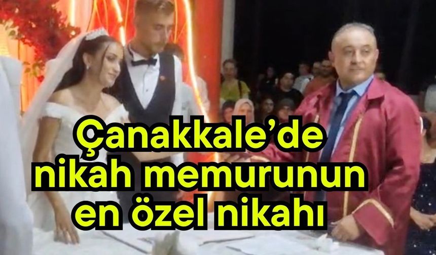 Çanakkale’de nikah memurunun en özel nikahı