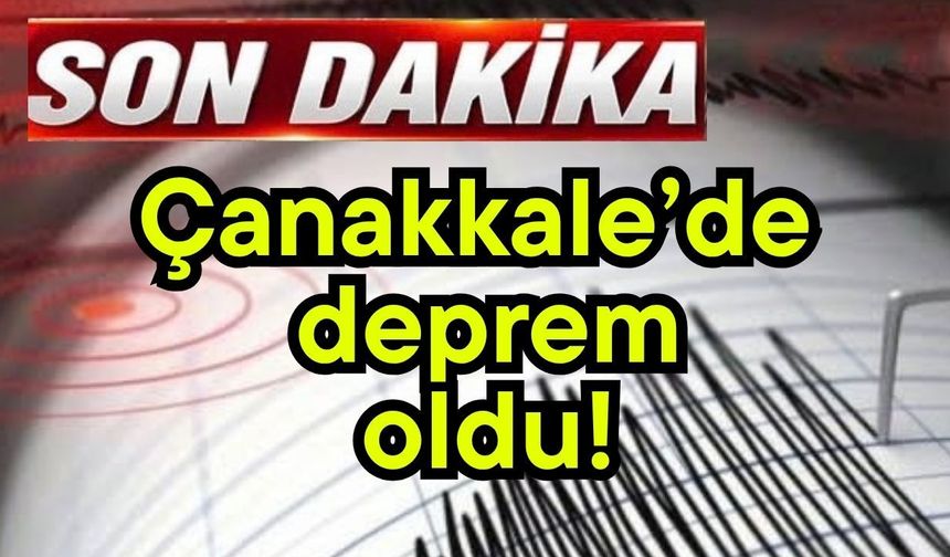 Çanakkale’de deprem oldu!