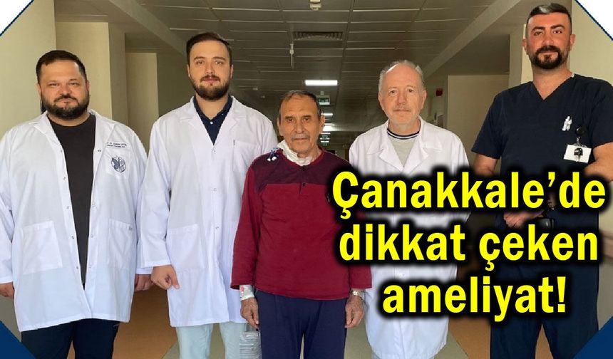 Çanakkale’de dikkat çeken ameliyat!