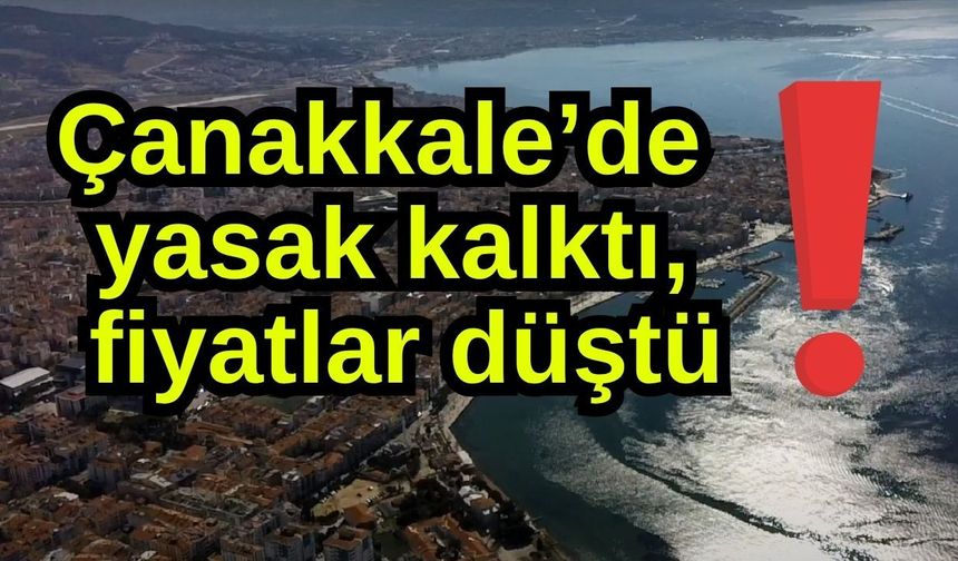 Çanakkale’de yasak kalktı, fiyatlar düştü!