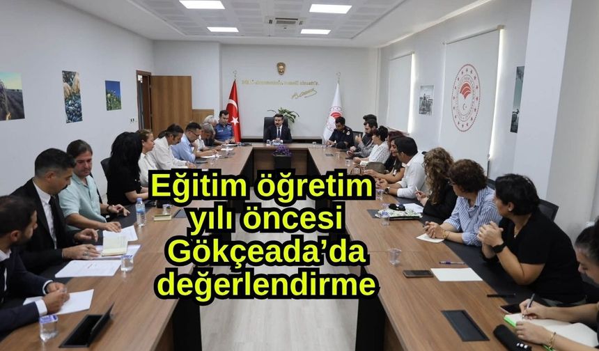 Eğitim öğretim yılı öncesi Gökçeada’da değerlendirme