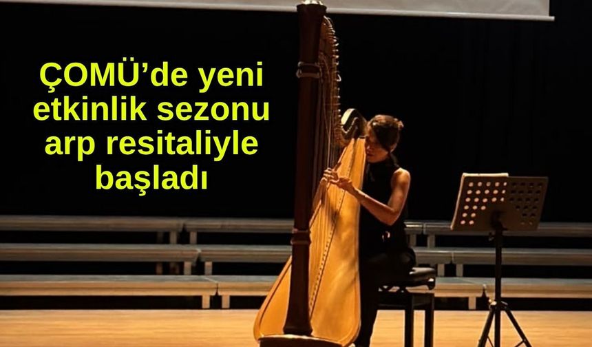ÇOMÜ’de yeni etkinlik sezonu arp resitaliyle başladı