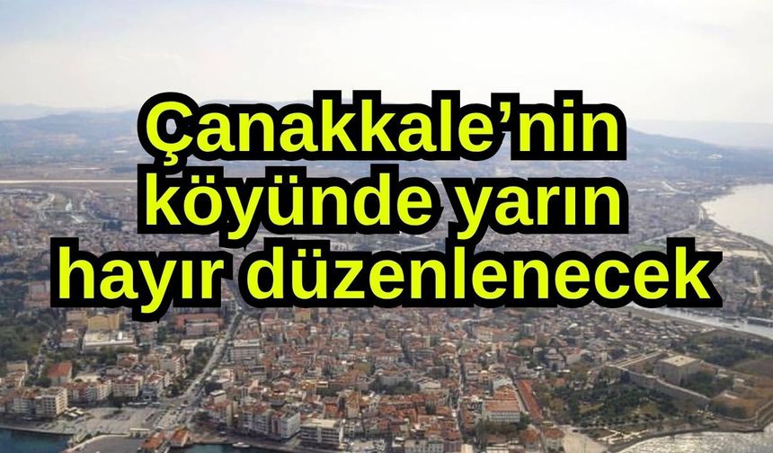 Çanakkale’nin köyünde yarın hayır düzenlenecek