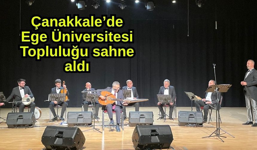 Çanakkale’de Ege Üniversitesi Topluluğu sahne aldı