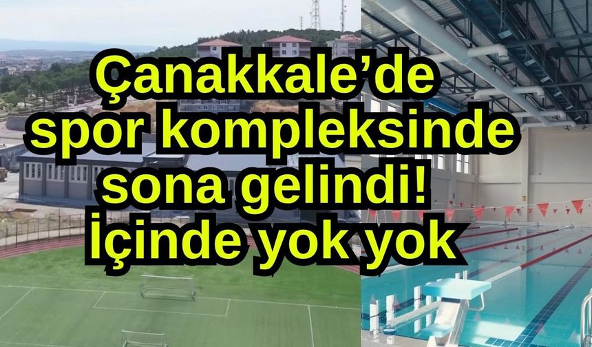 Çanakkale’de spor kompleksinde sona gelindi! İçinde yok yok