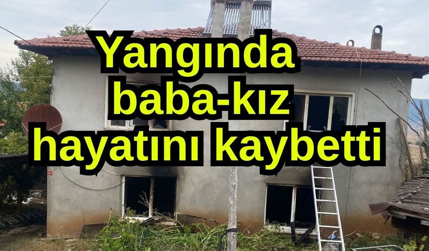 Yangında baba-kız hayatını kaybetti