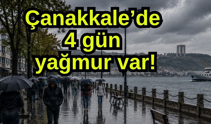 Çanakkale’de 4 gün yağmur var!