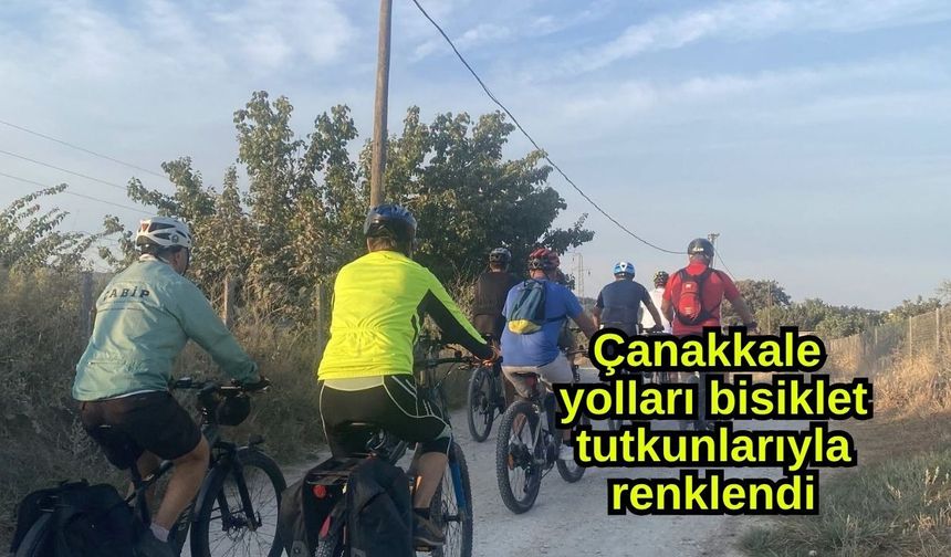 Çanakkale yolları bisiklet tutkunlarıyla renklendi