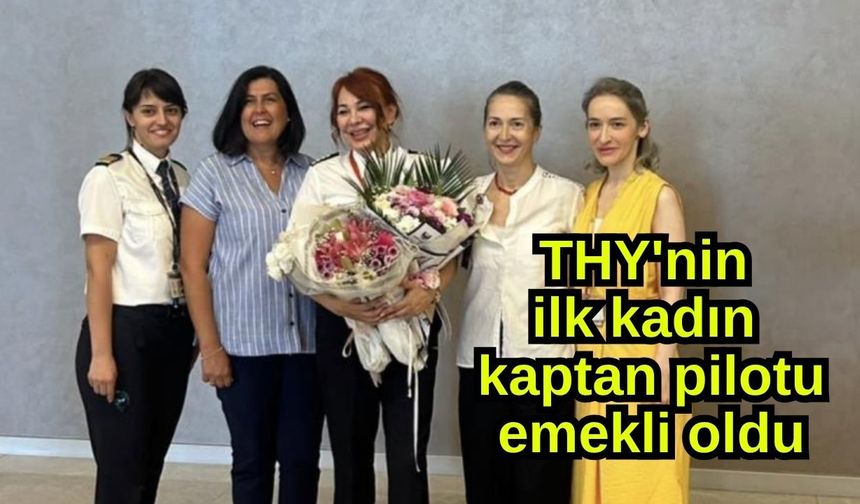 THY'nin ilk kadın kaptan pilotu emekli oldu