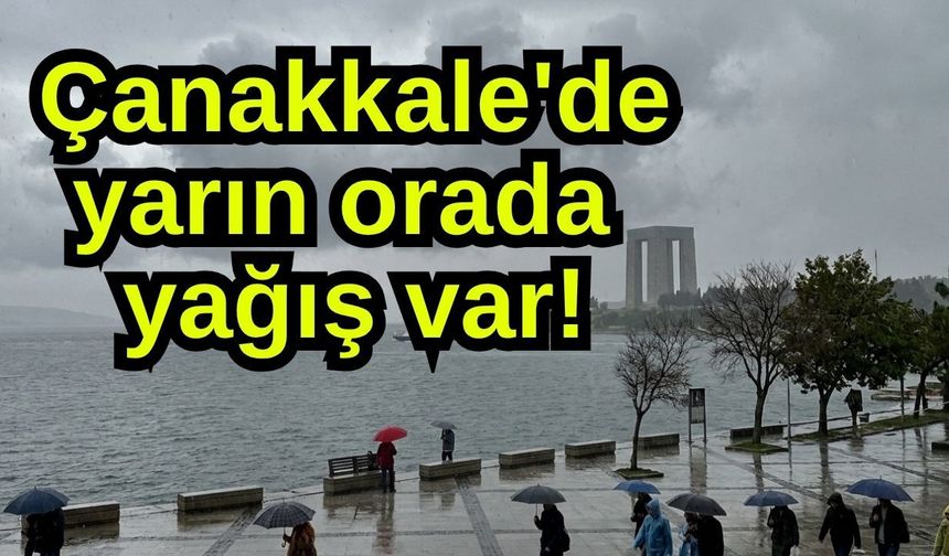 Çanakkale'de yarın orada yağış var!