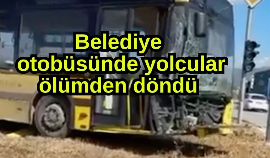 Belediye otobüsünde yolcular ölümden döndü